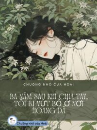 Ảnh bìa của Ba Năm Sau Khi Chia Tay, Tôi Bị Vứt Bỏ Ở Nơi Hoang Dã