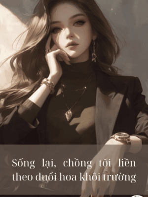 Ảnh bìa của Sống Lại, Chồng Tôi Liền Theo Đuổi Hoa Khôi Trường
