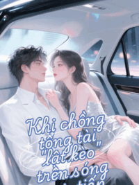 Ảnh bìa của Khi Chồng Tổng Tài “Lật Kèo” Trên Sóng Trực Tiếp