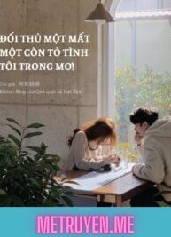 Ảnh bìa của Full                    
                    
						Đối Thủ Một Mất Một Còn Tỏ Tình Tôi Trong Mơ